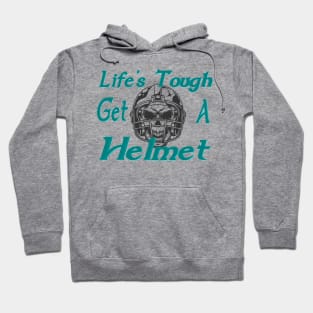 Life's tough get a helmet Hoodie